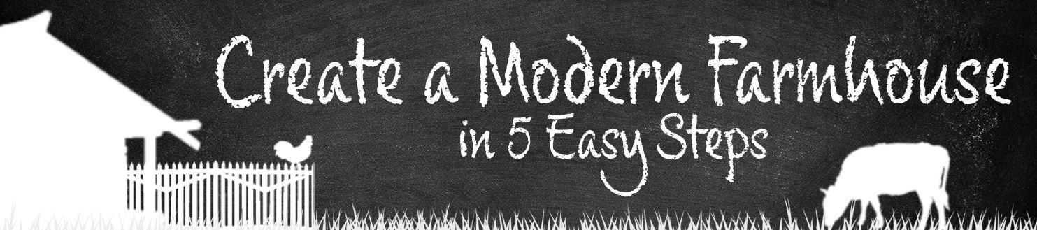 Create a Modern Farmhouse in 5 Easy Steps