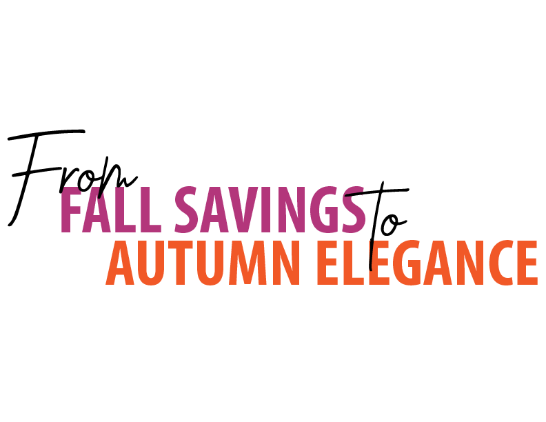 From FALL SAVINGS to AUTUMN ELEGANCE